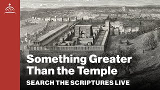 Search the Scriptures  Something Greater than the Temple w Dr Jeannie Constantinou [upl. by Aneehc]