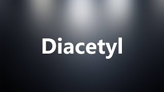 Diacetyl  Medical Meaning and Pronunciation [upl. by Marnie]