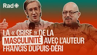 La « crise » de la masculinité avec lauteur Francis DupuisDéri  Le balado de Rad [upl. by Attenol]