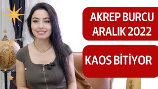 AKREP BURCU  KAOS BİTİYOR  ARALIK 2022 [upl. by Pierce]