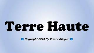 How To Pronounce Terre Haute Indiana [upl. by Silohcin]