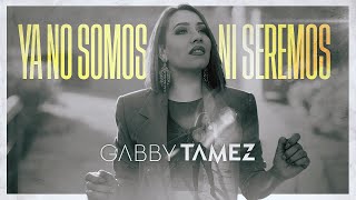 YA NO SOMOS NI SEREMOS  GABBY TAMEZ COVER [upl. by Erlene989]