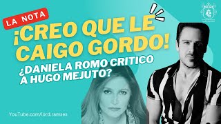 ¿DANIELA ROMO CRITICÓ A HUGO MEJUTO [upl. by Roana]