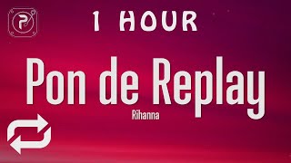 1 HOUR 🕐  Rihanna  Pon de Replay Lyrics [upl. by Mogerly486]