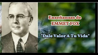 Enseñanzas Metafisicas de EMMET FOX  quotDale valor a tu vidaquot [upl. by Assillim]