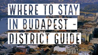 WHERE TO STAY IN BUDAPEST A DISTRICT GUIDE  True Guide Budapest [upl. by Lirrehs117]