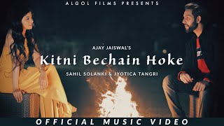 Kitni Bechain Hoke Video Song  Sahil Solanki  Jyotica Tangri  Ajay Jaiswal  Rashi Maheshwari [upl. by Bedelia]