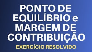 Margem de Contribuição e Ponto de Equilíbrio  Exercício Resolvido [upl. by Jareen]