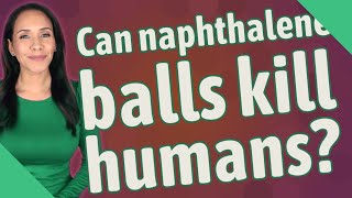 Can naphthalene balls kill humans [upl. by Oderf]