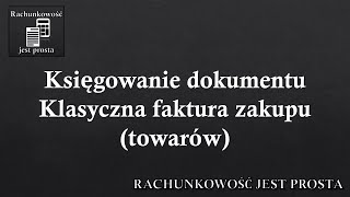 Księgowanie dokumentu  Klasyczna faktura zakupu towarów [upl. by Cassandre433]