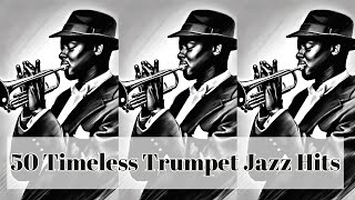 50 Timeless Trumpet Jazz Hits Smooth Jazz Trumpet Jazz [upl. by Gitel637]