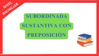 DOMINA las ORACIONES SUBORDINADAS SUSTANTIVAS CON PREPOSICIÓN Guía Práctica y Ejemplos [upl. by Martinelli]