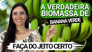 A VERDADEIRA BIOMASSA DE BANANA VERDE  Faça do jeito certo sem erros [upl. by Ettenot]