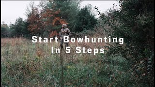 The First 5 Steps to Start Bowhunting [upl. by Soule184]