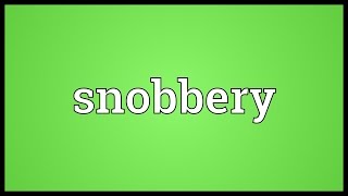 Snobbery Meaning [upl. by Lamraj]