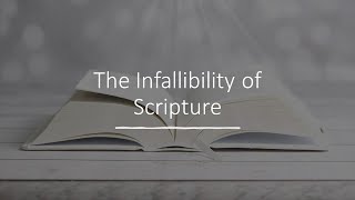 The Infallibility of Scripture [upl. by Booma]