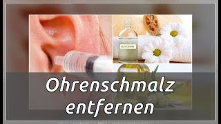 Ohrenschmalz entfernen 6 Naturmittel  Besser Gesund Leben [upl. by Humpage]