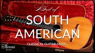 Best of South American  Latin American Guitar Music  Classical Guitar Collection  Siccas Guitars [upl. by Ennairam947]