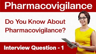 Pharmacovigilance Interview Questions Do You Know About Pharmacovigilance  Question 1 [upl. by Ellenhoj]