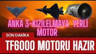 TF 6000 YERLİ MOTORU HAZIR KIZILELMA JET ANKA 3 JET İÇİN YERLİ MOTOR DEVRİMİ [upl. by Micki]