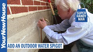 Adding an Outdoor Spigot  The Super Handyman [upl. by Bent]