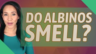 Do albinos smell [upl. by Wye615]