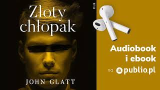 Złoty chłopak John Glatt Audiobook PL Reportaż [upl. by Reid]