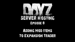 DayZ Server Hosting  E8 Adding Mod Items to Expansion Trader [upl. by Ikilisav]