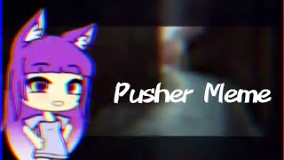 Pusher Meme Gacha Life [upl. by Mcdougall637]