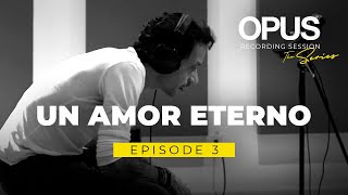 OPUS Recording Sessions Episode 3  Un Amor Eterno [upl. by Yhtommit970]