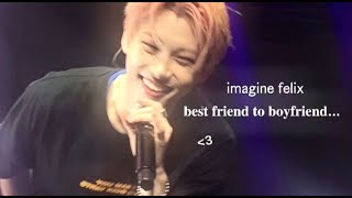 imagine felix  bestfriend to boyfriend [upl. by Adnaram730]