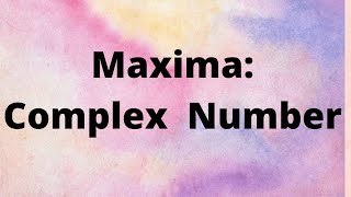 Complex Number Using Maxima Software [upl. by Eniwtna936]