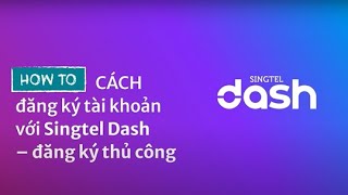 Đăng ký tài khoản với Singtel Dash – Đăng ký thủ công [upl. by Parsifal]