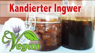 Rezept Kandierter Ingwer amp IngwerSirup  Vegane Haus amp Reiseapotheke [upl. by Neelram]