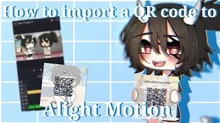 How to import a QR code to alight motion Tutorial [upl. by Aihsrop117]