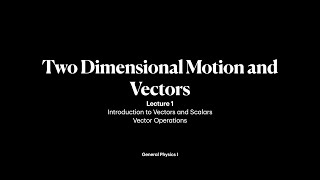 TwoDimensional Motion and Vectors  Lecture 1 General Physics I [upl. by Harrad]