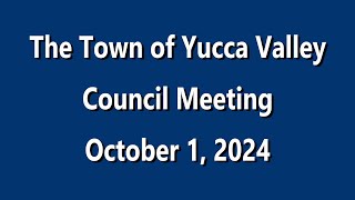 THE TOWN OF YUCCA VALLEY COUNCIL MEETING OCTOBER 1 2024 [upl. by Aillil]