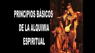 PRINCIPIOS BÁSICOS DE LA ALQUIMIA ESPIRITUAL Sabiduría ancestral [upl. by Ardnauqal]