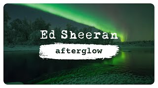 Ed Sheeran  Afterglow Lyric Video [upl. by Hunley693]