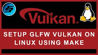 Setup Vulkan With GLFW On Linux Using Make  Vulkan GraphicsGames Programming [upl. by Nerti618]