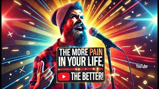 The more pain in your life the better [upl. by Aniat]