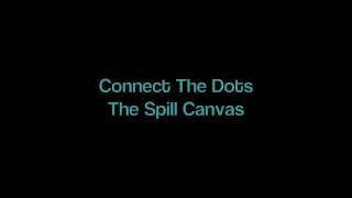 Connect The Dots  The Spill Canvas [upl. by Mllly]