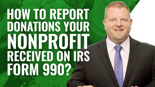 Reporting Donations Your Nonprofit Received IRS Form 990 [upl. by Klingel74]