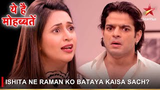 Ye Hai Mohabbatein  ये है मोहब्बतें  Ishita ne Raman ko bataya kaisa sach [upl. by Nuhsed954]