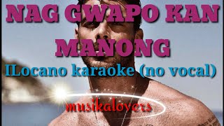 NAG GWAPO KAN MANONG karaoke ilocano song no vocal by musikalovers [upl. by Corbett62]