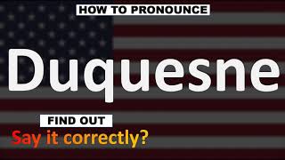 How to Pronounce Duquesne CORRECTLY [upl. by Kryska]