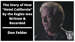 The Story of How quotHotel Californiaquot by the Eagles was Written amp Recorded  Don Felder [upl. by Arehs550]