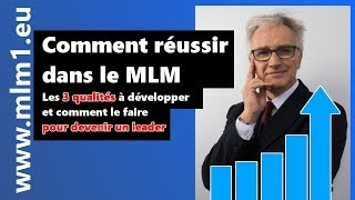 Comment réussir dans le MLM  Les 3 qualités à développer et comment le faire pour devenir un leader [upl. by Yeleak471]