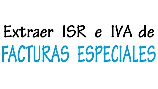 Cómo sacar IVA e ISR retenido sobre FACTURAS ESPECIALES  Contabilidad [upl. by Lelah574]