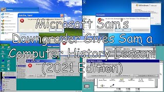 Microsoft Sams Downgrader Gives Sam a Computer History Lesson 2021 Edition [upl. by Kela]